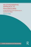 An Ethnographic Approach to Peacebuilding di Gearoid (University of Aberdeen Millar edito da Taylor & Francis Ltd