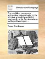The Exhibition, Or A Second Anticipation di Roger Shanhagan edito da Gale Ecco, Print Editions
