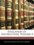 Education Et Instruction, Volume 4 di Vallery Clment Octave Grard edito da Bibliolife