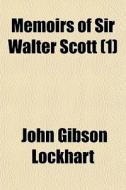 Memoirs Of Sir Walter Scott 1 di John Gibson Lockhart edito da General Books