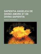 Sapientia Angelica De Divino Amore Et De di Emanuel Swedenborg edito da Rarebooksclub.com