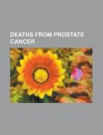 Deaths from prostate cancer di Source Wikipedia edito da Books LLC, Reference Series