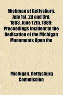 Michigan At Gettysburg, July 1st, 2d And di Michigan Commission edito da General Books