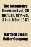 The Locomotive [new Ser.] Vol. 30 No. 1 di Hartford Steam Boiler Company edito da General Books