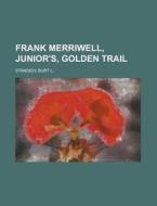 Frank Merriwell, Junior's, Golden Trail di Burt L. Standish edito da Rarebooksclub.com