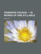 Robinson Crusoe - In Words Of One Syllab di Lucy Aikin edito da Rarebooksclub.com