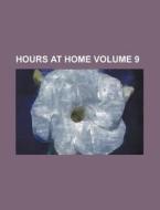 Hours at Home Volume 9 di Anonymous edito da Rarebooksclub.com