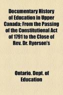 Documentary History Of Education In Uppe di Ontario. Education edito da General Books
