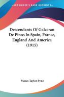 Descendants of Galceran de Pinos in Spain, France, England and America (1915) di Moses Taylor Pyne edito da Kessinger Publishing