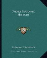 Short Masonic History di Frederick Armitage edito da Kessinger Publishing