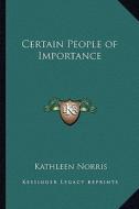 Certain People of Importance di Kathleen Norris edito da Kessinger Publishing