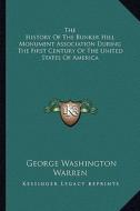 The History of the Bunker Hill Monument Association During the First Century of the United States of America di George Washington Warren edito da Kessinger Publishing