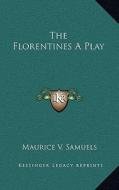 The Florentines a Play di Maurice V. Samuels edito da Kessinger Publishing