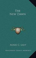 The New Dawn di Agnes Christina Laut edito da Kessinger Publishing