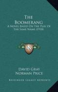 The Boomerang: A Novel Based on the Play of the Same Name (1918) di David Gray edito da Kessinger Publishing