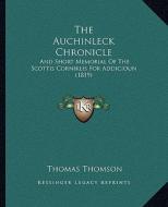 The Auchinleck Chronicle: And Short Memorial of the Scottis Corniklis for Addicioun (1819) edito da Kessinger Publishing