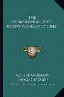 The Correspondence of Robert Wodrow V1 (1842) di Robert Wodrow edito da Kessinger Publishing