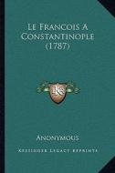 Le Francois a Constantinople (1787) di Anonymous edito da Kessinger Publishing