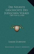 Die Neueste Geschichte Des Judischen Volkes: 1789-1914 V2 (1920) di Simon Dubnow edito da Kessinger Publishing