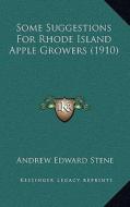 Some Suggestions for Rhode Island Apple Growers (1910) di Andrew Edward Stene edito da Kessinger Publishing