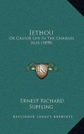 Jethou: Or Crusoe Life in the Channel Isles (1898) di Ernest Richard Suffling edito da Kessinger Publishing