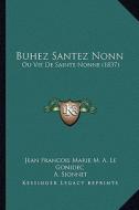Buhez Santez Nonn: Ou Vie de Sainte Nonne (1837) di Jean Francois Marie M. a. Le Gonidec, A. Sionnet edito da Kessinger Publishing