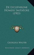 de Lycophrone Homeri Imitatore (1903) di Georgius Walter edito da Kessinger Publishing