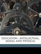 Education : Intellectual, Moral And Phys di Herbert Spencer edito da Nabu Press