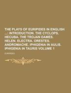 The Plays Of Euripides In English Volume 1 di Euripides edito da Theclassics.us