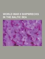 World War Ii Shipwrecks In The Baltic Sea di Source Wikipedia edito da University-press.org
