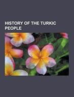 History Of The Turkic People di Source Wikipedia edito da University-press.org