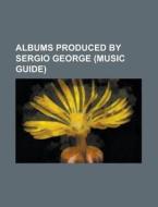 Albums Produced By Sergio George (music Guide) di Source Wikipedia edito da Booksllc.net