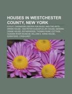 Houses In Westchester County, New York: di Source Wikipedia edito da Books LLC, Wiki Series