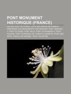 Pont Monument Historique France : Ancie di Source Wikipedia edito da Books LLC, Wiki Series