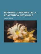 Histoire Litteraire De La Convention Nationale di U S Government, Eugene Maron edito da Rarebooksclub.com
