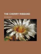 The Cherry Ribband di S. R. Crockett edito da Rarebooksclub.com