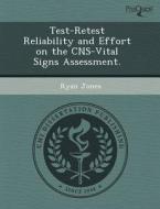 Test-retest Reliability And Effort On The Cns-vital Signs Assessment. di Manuel Yang, Ryan Jones edito da Proquest, Umi Dissertation Publishing