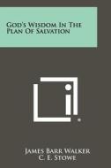 God's Wisdom in the Plan of Salvation di James Barr Walker edito da Literary Licensing, LLC