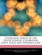Scorching Sirens of the Silver Screens: Celebrating Janet Leigh and Veronica Lake di Beatriz Scaglia edito da WEBSTER S DIGITAL SERV S