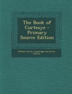 Book of Curtesye di William Caxton edito da Nabu Press
