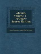 Alexias, Volume 1 - Primary Source Edition di Anna Comnena, August Reifferscheid edito da Nabu Press