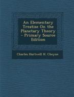 Elementary Treatise on the Planetary Theory di Charles Hartwell H. Cheyne edito da Nabu Press