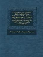 Conductors for Electrical Distribution: Their Materials and Manufacture, the Calculation of Circuits, Pole-Line Construction, Underground Working, and di Frederic Auten Combs Perrine edito da Nabu Press
