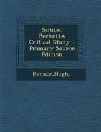 Samuel Becketta Critical Study - Primary Source Edition di Hugh Kenner edito da Nabu Press