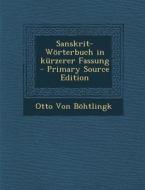 Sanskrit-Worterbuch in Kurzerer Fassung - Primary Source Edition di Otto Von Bohtlingk edito da Nabu Press