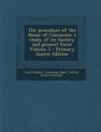 The Procedure of the House of Commons; A Study of Its History and Present Form Volume 3 di Josef Redlich, Courtenay Ilbert, Alfred Ernest Steinthal edito da Nabu Press