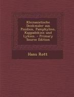 Kleinasiatische Denkmaler Aus Pisidien, Pamphylien, Kappadokien Und Lykien. di Hans Rott edito da Nabu Press