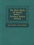 The Note-Books of Samuel Butler - Primary Source Edition di Samuel Butler, Francis Hackett edito da Nabu Press