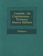 Candide, Ou L'Optimisme, - Primary Source Edition di Voltaire edito da Nabu Press