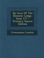 By-Laws of the Domatic Lodge, Issue 177 - Primary Source Edition di Freemasons London edito da Nabu Press